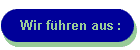 Wir f�hren aus :